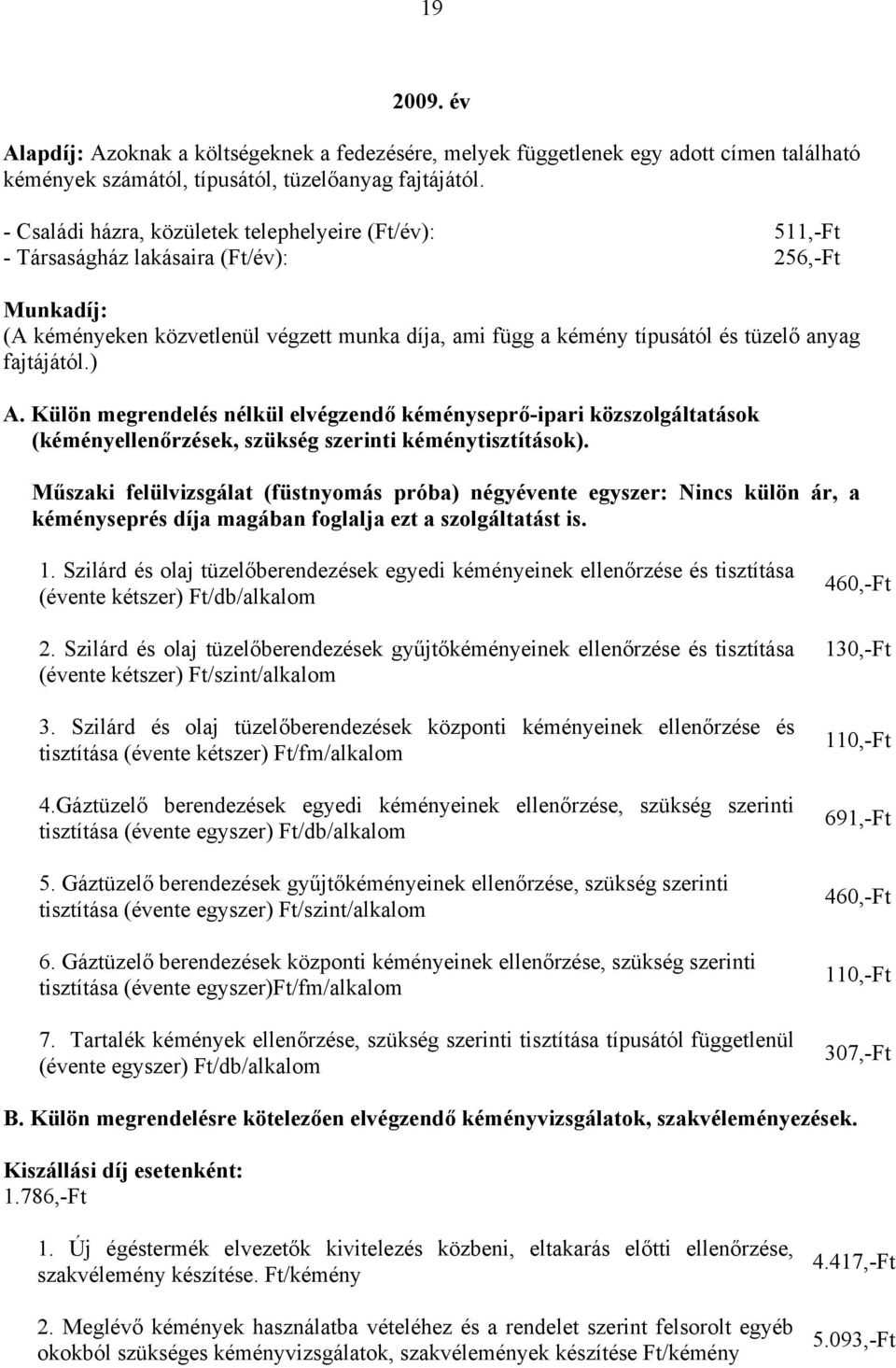 fajtájától.) A. Külön megrendelés nélkül elvégzendő kéményseprő-ipari közszolgáltatások (kéményellenőrzések, szükség szerinti kéménytisztítások).