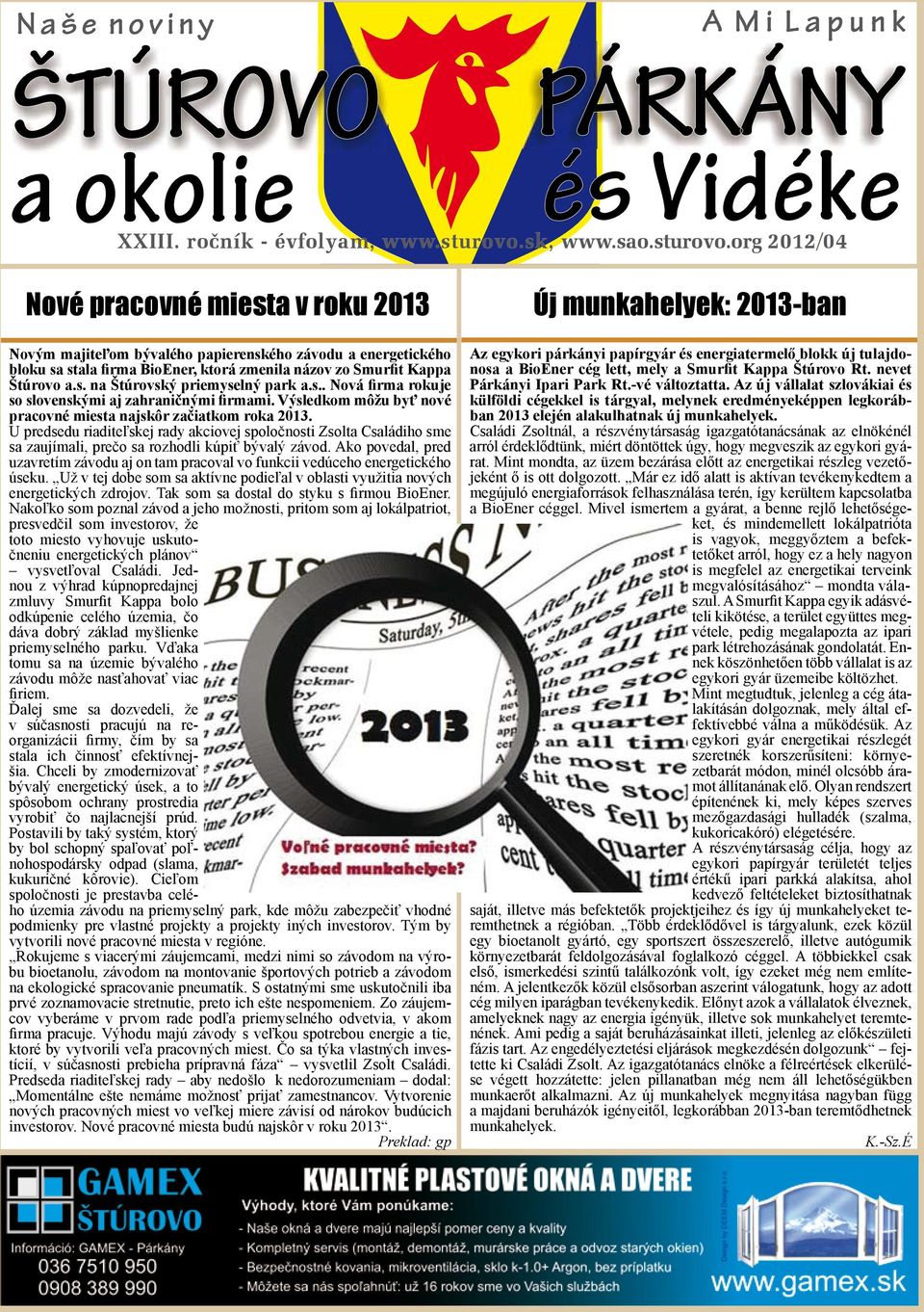 org 2012/04 Nové pracovné miesta v roku 2013 Novým majiteľom bývalého papierenského závodu a energetického bloku sa stala firma BioEner, ktorá zmenila názov zo Smurfit Kappa Štúrovo a.s. na Štúrovský priemyselný park a.