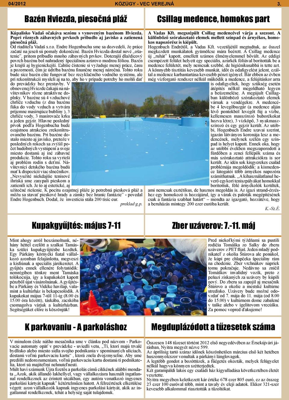 Doterajší dlaždicový povrch bazénu bol nahradený špeciálnou azúrovo modrou fóliou. Bazén je krajší aj hygienickejší.
