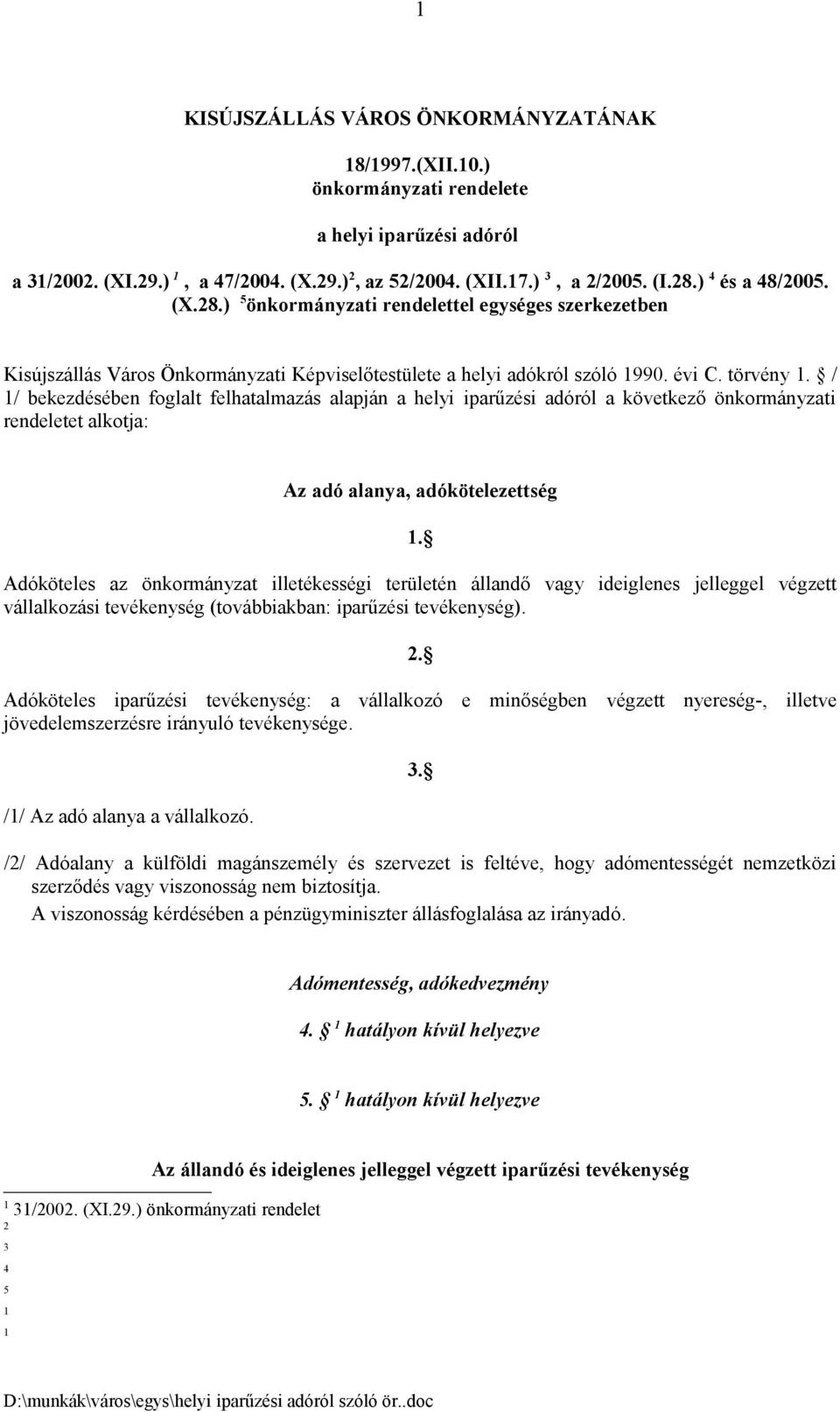 Adóköteles az önkormányzat illetékességi területén állandő vagy ideiglenes jelleggel végzett vállalkozási tevékenység (továbbiakban: iparűzési tevékenység).