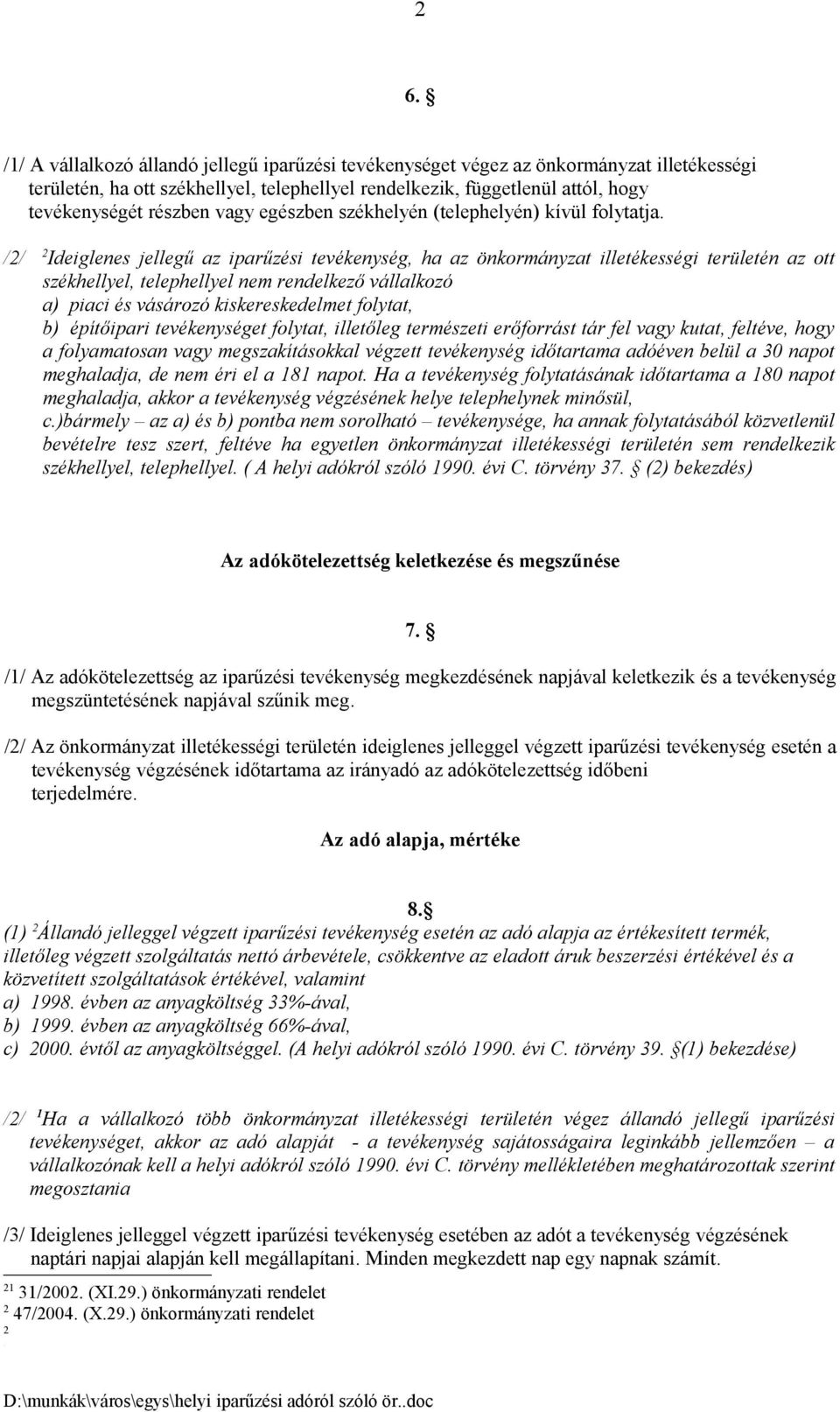 // Ideiglenes jellegű az iparűzési tevékenység, ha az önkormányzat illetékességi területén az ott székhellyel, telephellyel nem rendelkező vállalkozó a) piaci és vásározó kiskereskedelmet folytat, b)