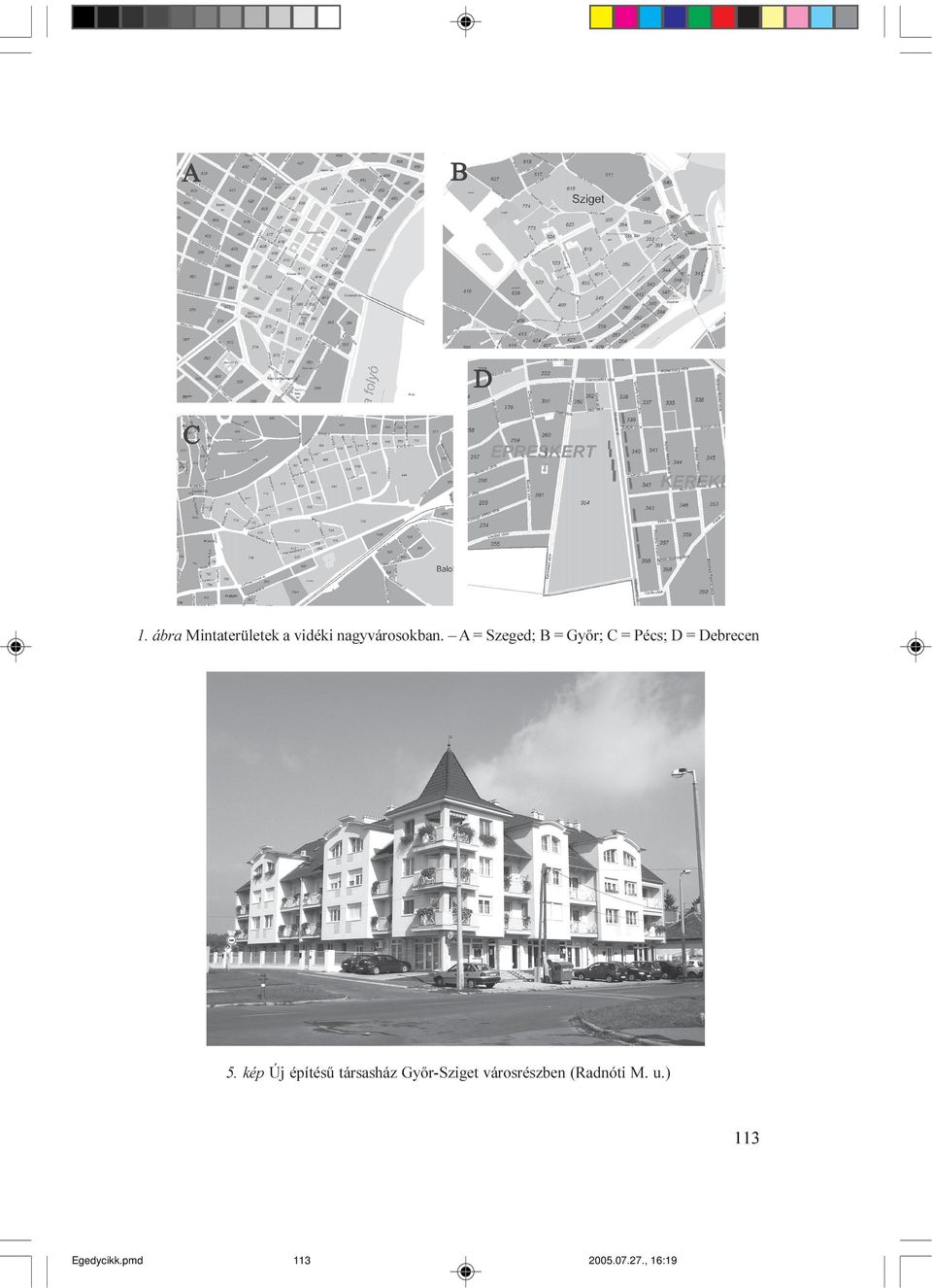 A = Szeged; B = Gyõr; C = Pécs; D = Debrecen