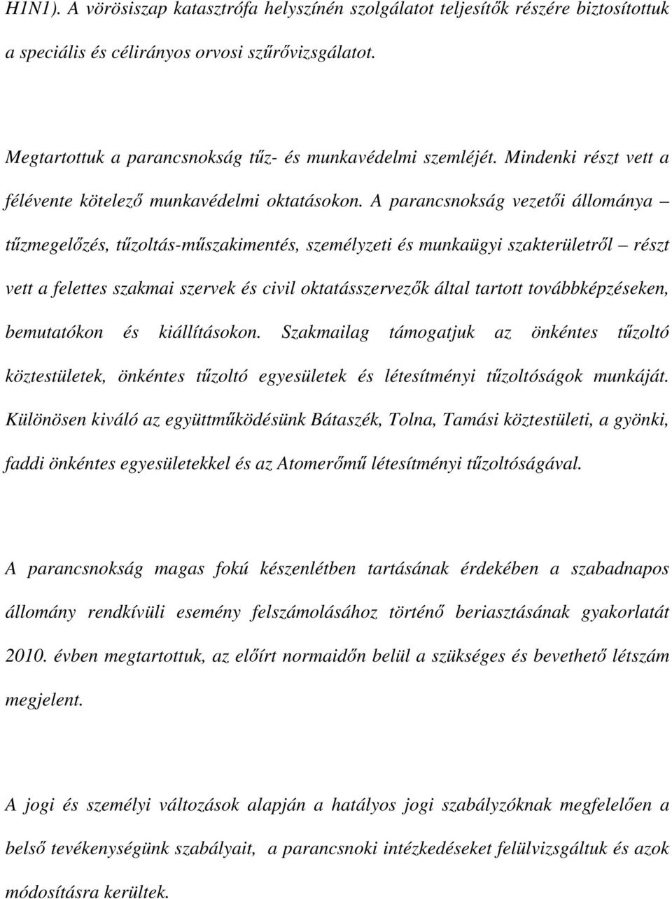 A parancsnokság vezetıi állománya tőzmegelızés, tőzoltás-mőszakimentés, személyzeti és munkaügyi szakterületrıl részt vett a felettes szakmai szervek és civil oktatásszervezık által tartott