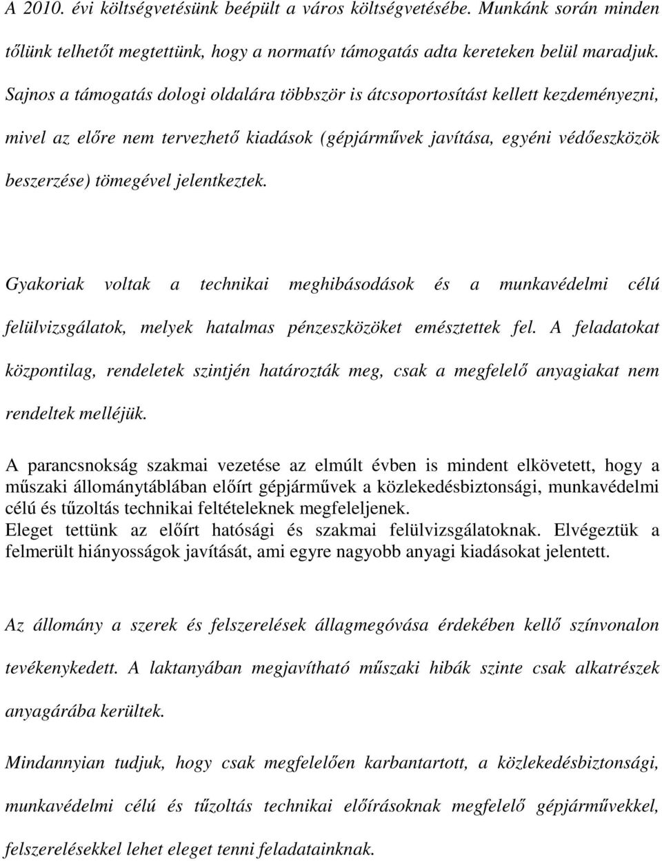 jelentkeztek. Gyakoriak voltak a technikai meghibásodások és a munkavédelmi célú felülvizsgálatok, melyek hatalmas pénzeszközöket emésztettek fel.