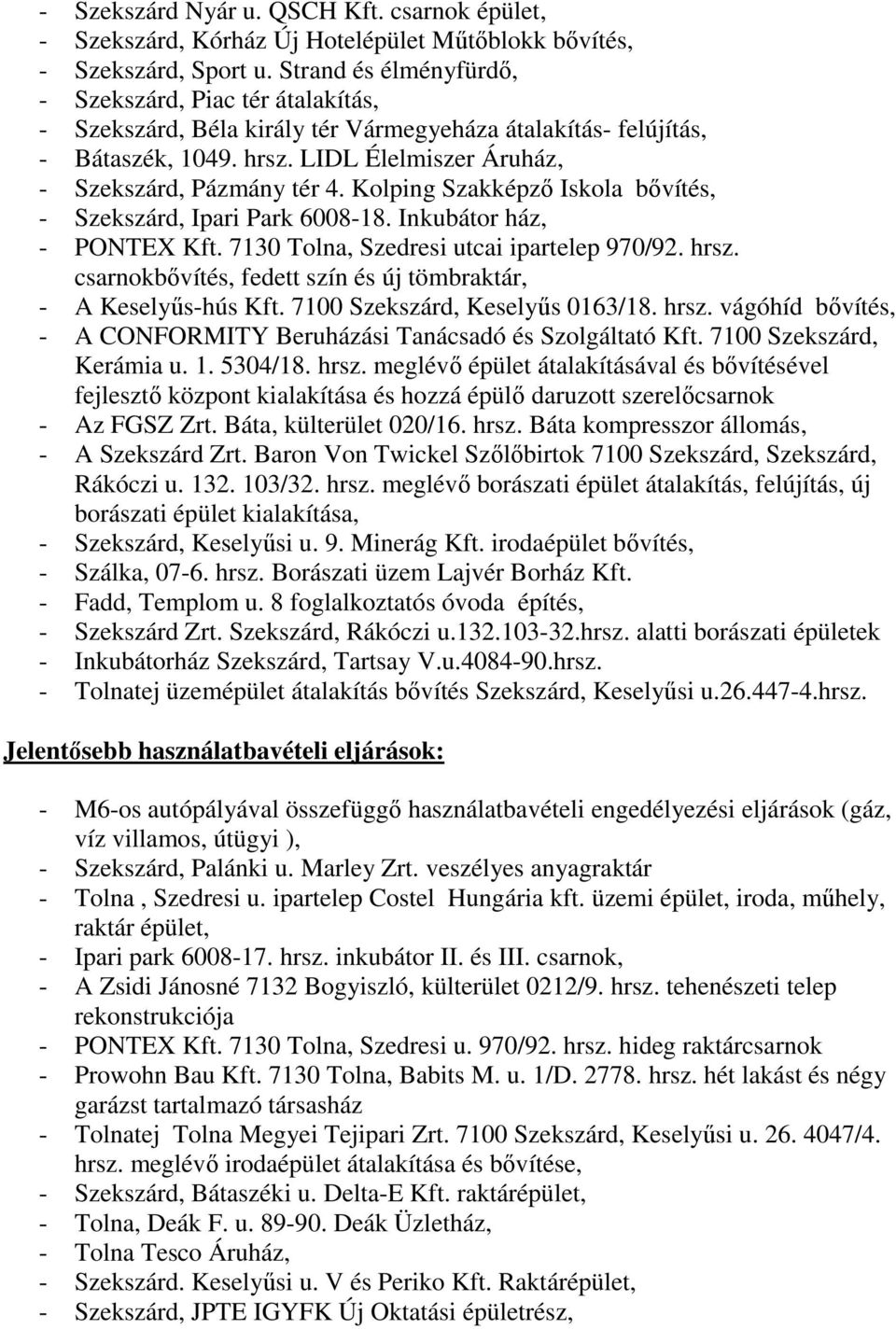 Kolping Szakképzı Iskola bıvítés, - Szekszárd, Ipari Park 6008-18. Inkubátor ház, - PONTEX Kft. 7130 Tolna, Szedresi utcai ipartelep 970/92. hrsz.