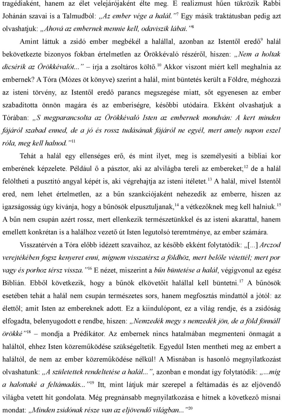 8 Amint láttuk a zsidó ember megbékél a halállal, azonban az Istentől eredő 9 halál bekövetkezte bizonyos fokban értelmetlen az Örökkévaló részéről, hiszen: Nem a holtak dicsérik az Örökkévalót.