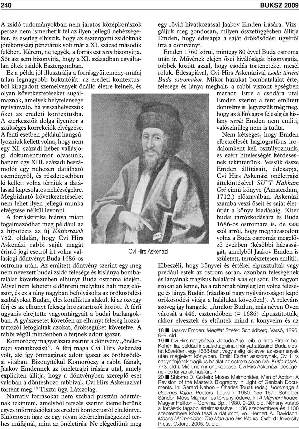 Ez a példa jól illusztrálja a forrásgyűjtemény-műfaj talán legnagyobb buktatóját: az eredeti kontextusból kiragadott szemelvények önálló életre kelnek, és olyan következtetéseket sugalmaznak, amelyek