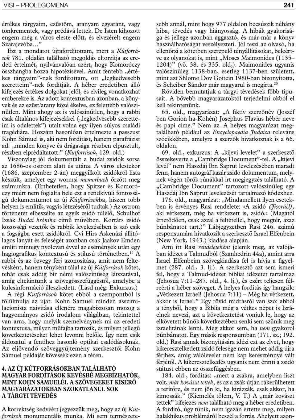 oldalán található megoldás eltorzítja az eredeti értelmét, nyilvánvalóan azért, hogy Komoróczy összhangba hozza hipotézisével.