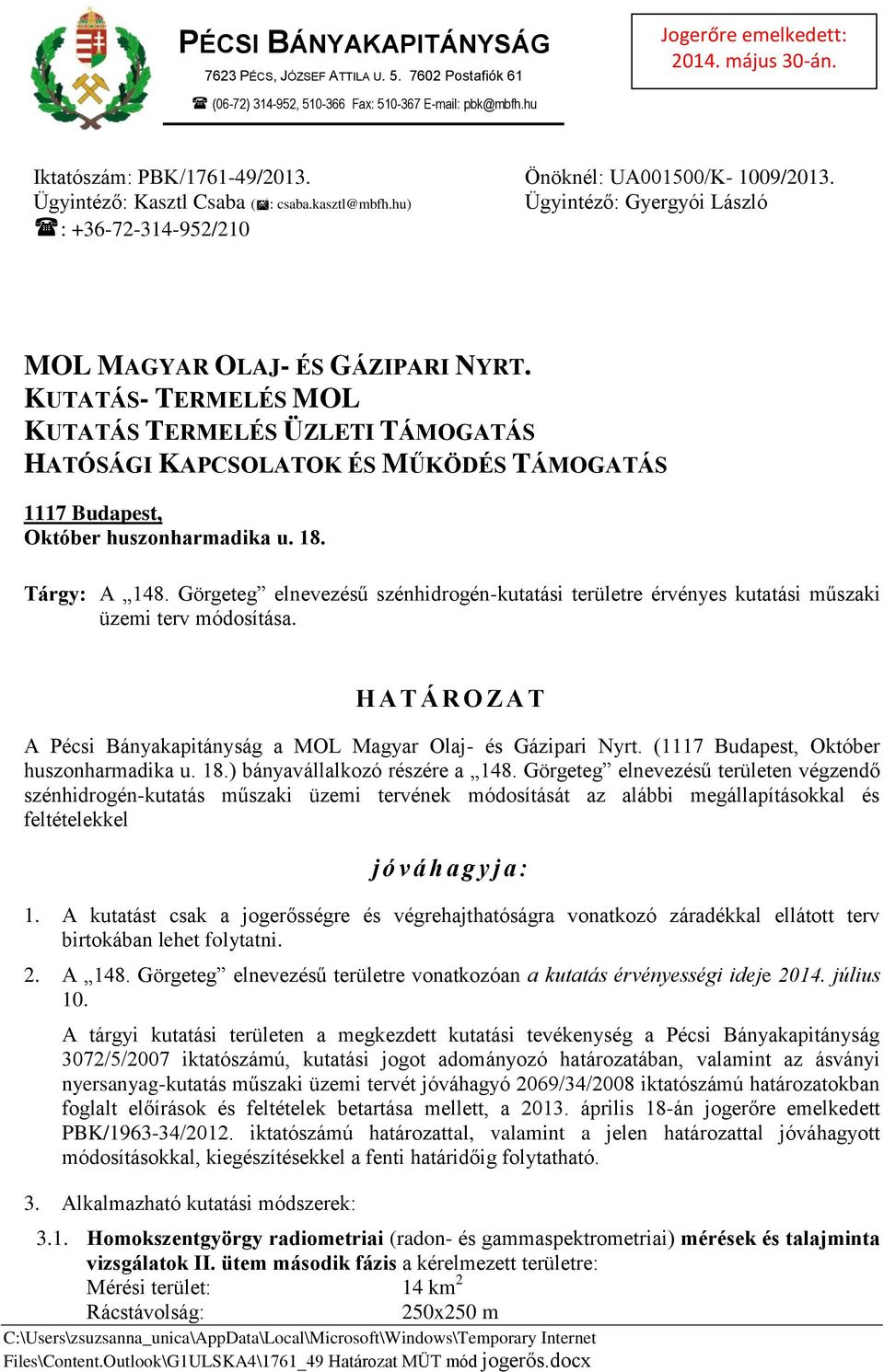 KUTATÁS- TERMELÉS MOL KUTATÁS TERMELÉS ÜZLETI TÁMOGATÁS HATÓSÁGI KAPCSOLATOK ÉS MŰKÖDÉS TÁMOGATÁS 1117 Budapest, Október huszonharmadika u. 18. Tárgy: A 148.