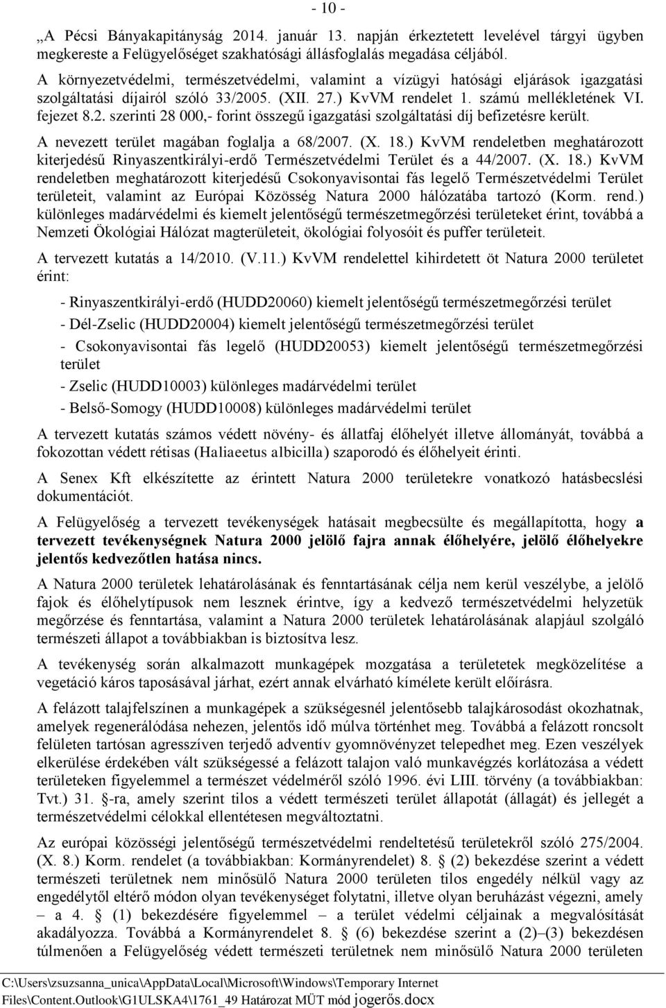 05. (XII. 27.) KvVM rendelet 1. számú mellékletének VI. fejezet 8.2. szerinti 28 000,- forint összegű igazgatási szolgáltatási díj befizetésre került. A nevezett terület magában foglalja a 68/2007.