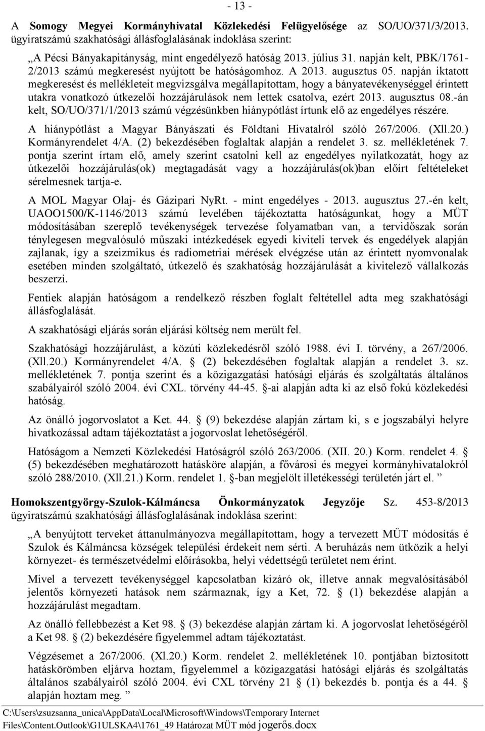 napján kelt, PBK/1761-2/2013 számú megkeresést nyújtott be hatóságomhoz. A 2013. augusztus 05.