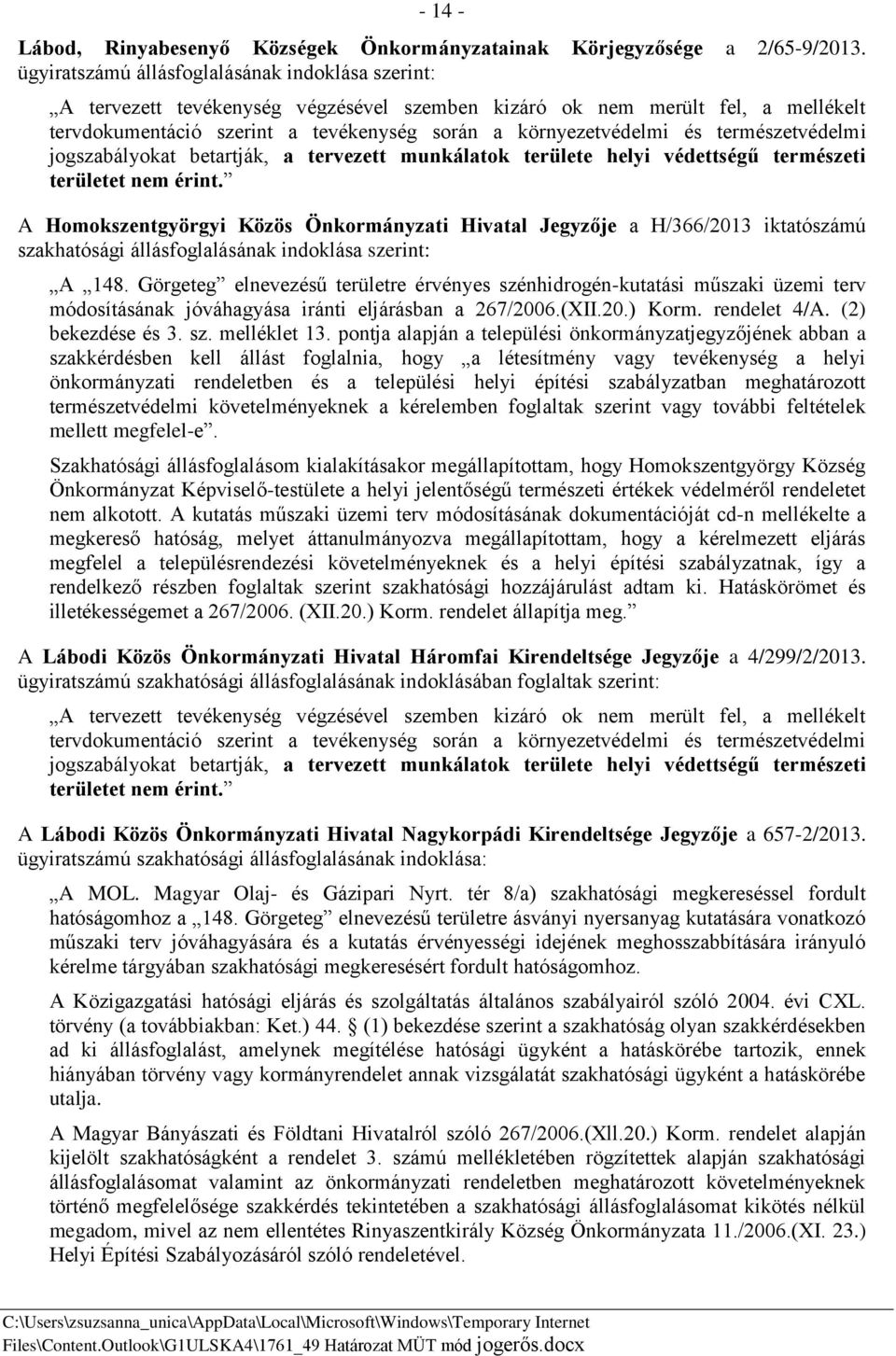 természetvédelmi jogszabályokat betartják, a tervezett munkálatok területe helyi védettségű természeti területet nem érint.