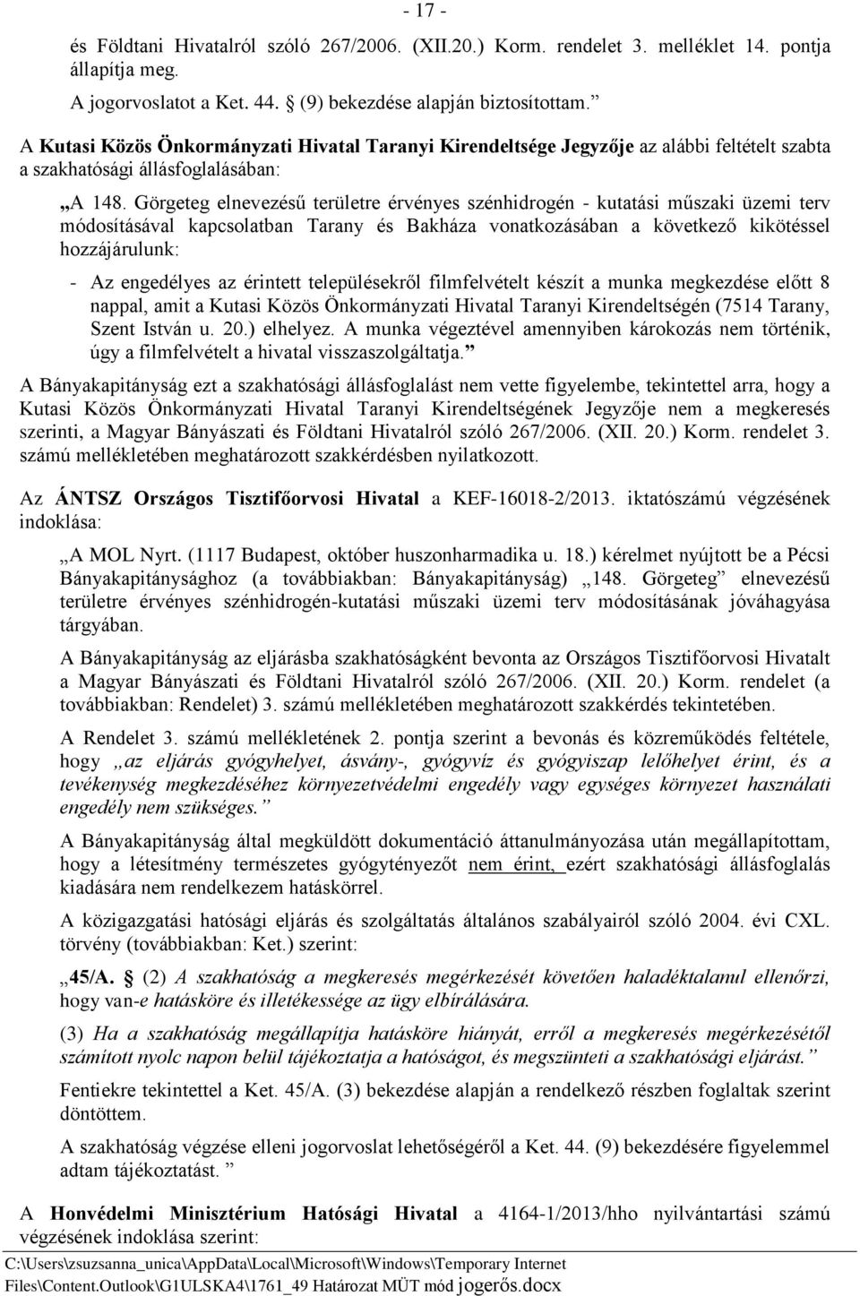 Görgeteg elnevezésű területre érvényes szénhidrogén - kutatási műszaki üzemi terv módosításával kapcsolatban Tarany és Bakháza vonatkozásában a következő kikötéssel hozzájárulunk: - Az engedélyes az