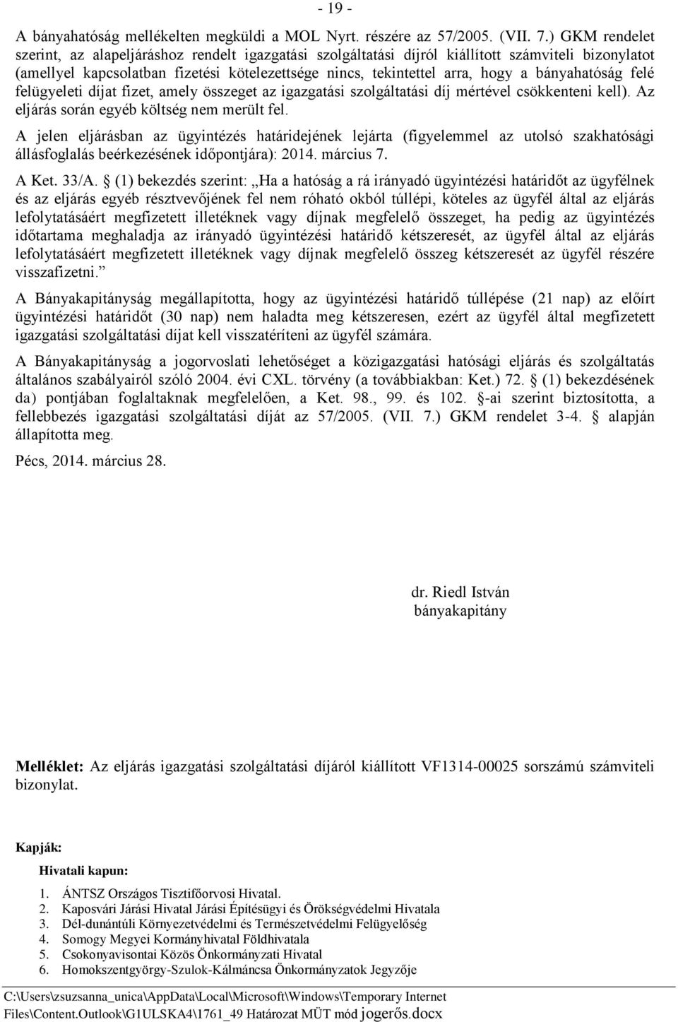 bányahatóság felé felügyeleti díjat fizet, amely összeget az igazgatási szolgáltatási díj mértével csökkenteni kell). Az eljárás során egyéb költség nem merült fel.