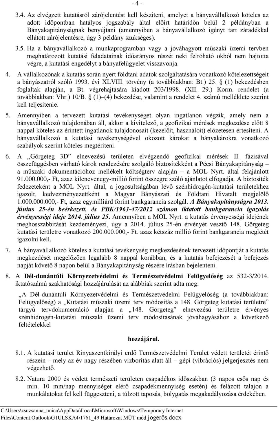 Ha a bányavállalkozó a munkaprogramban vagy a jóváhagyott műszaki üzemi tervben meghatározott kutatási feladatainak időarányos részét neki felróható okból nem hajtotta végre, a kutatási engedélyt a