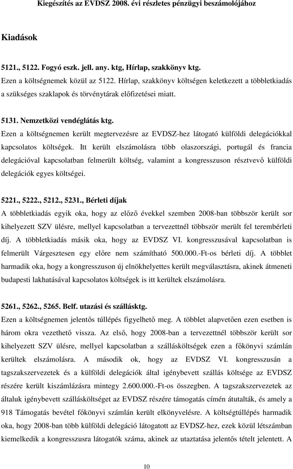 Ezen a költségnemen került megtervezésre az EVDSZ-hez látogató külföldi delegációkkal kapcsolatos költségek.