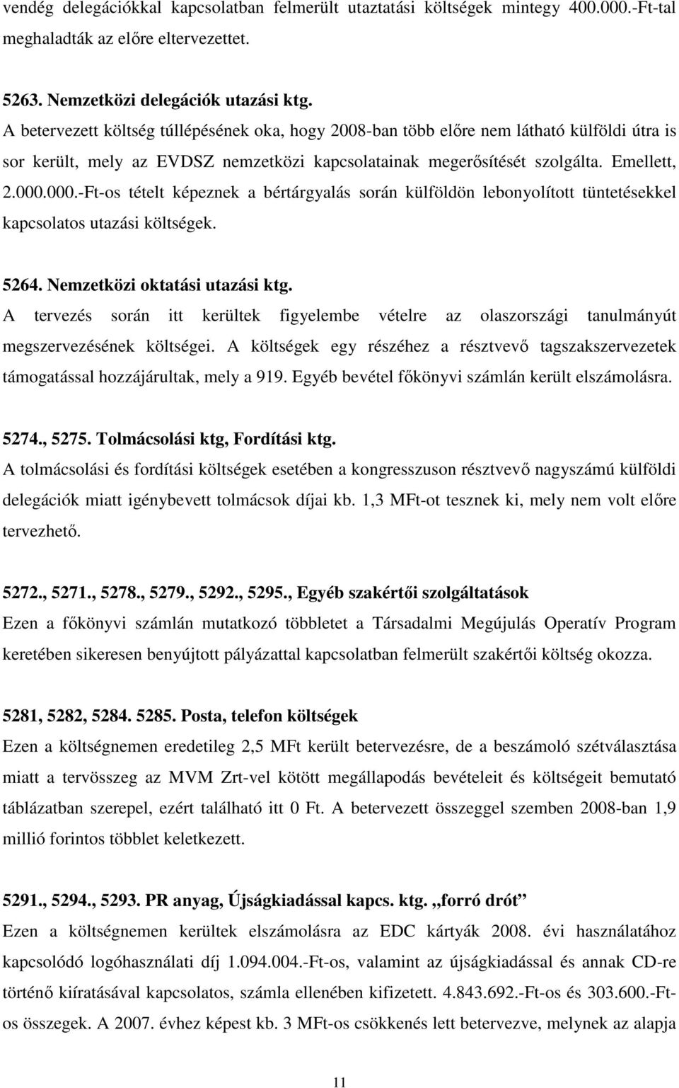 000.-Ft-os tételt képeznek a bértárgyalás során külföldön lebonyolított tüntetésekkel kapcsolatos utazási költségek. 5264. Nemzetközi oktatási utazási ktg.