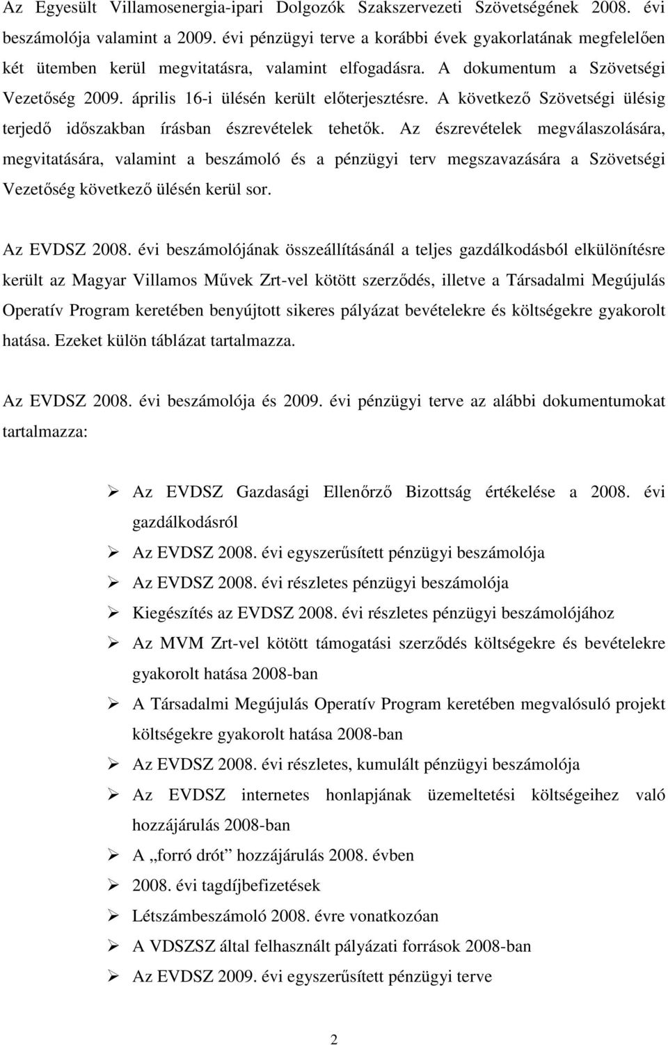 A következı Szövetségi ülésig terjedı idıszakban írásban észrevételek tehetık.