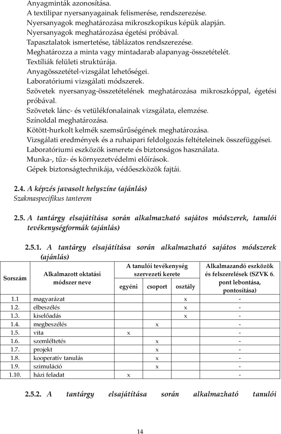 Laboratóriumi vizsgálati módszerek. Szövetek nyersanyag-összetételének meghatározása mikroszkóppal, égetési próbával. Szövetek lánc- és vetülékfonalainak vizsgálata, elemzése. Színoldal meghatározása.