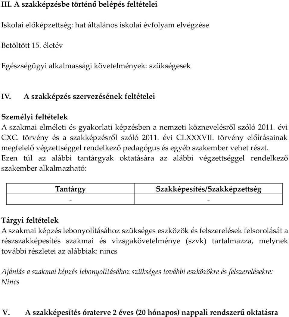 törvény előírásainak megfelelő végzettséggel rendelkező pedagógus és egyéb szakember vehet részt.