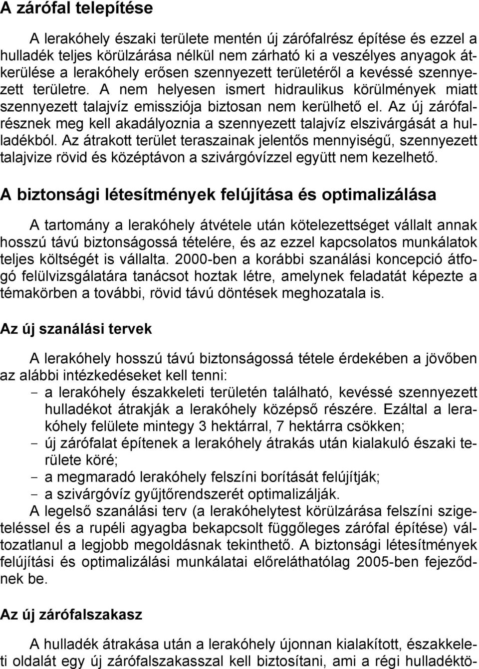 Az új zárófalrésznek meg kell akadályoznia a szennyezett talajvíz elszivárgását a hulladékból.
