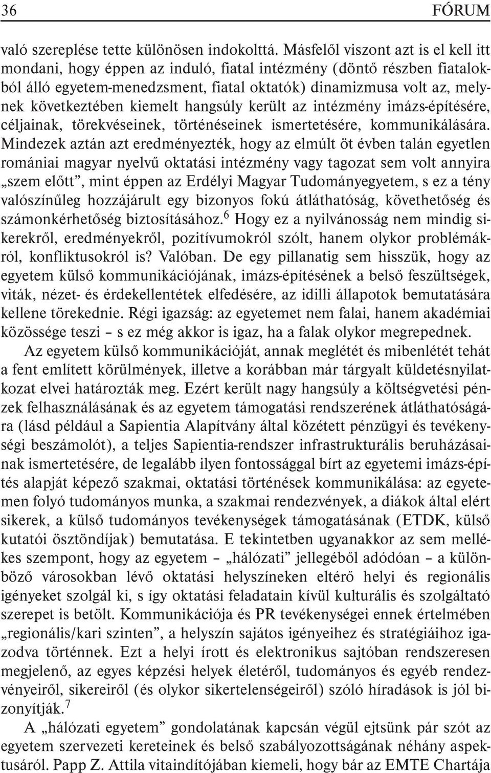kiemelt hangsúly került az intézmény imázs-építésére, céljainak, törekvéseinek, történéseinek ismertetésére, kommunikálására.