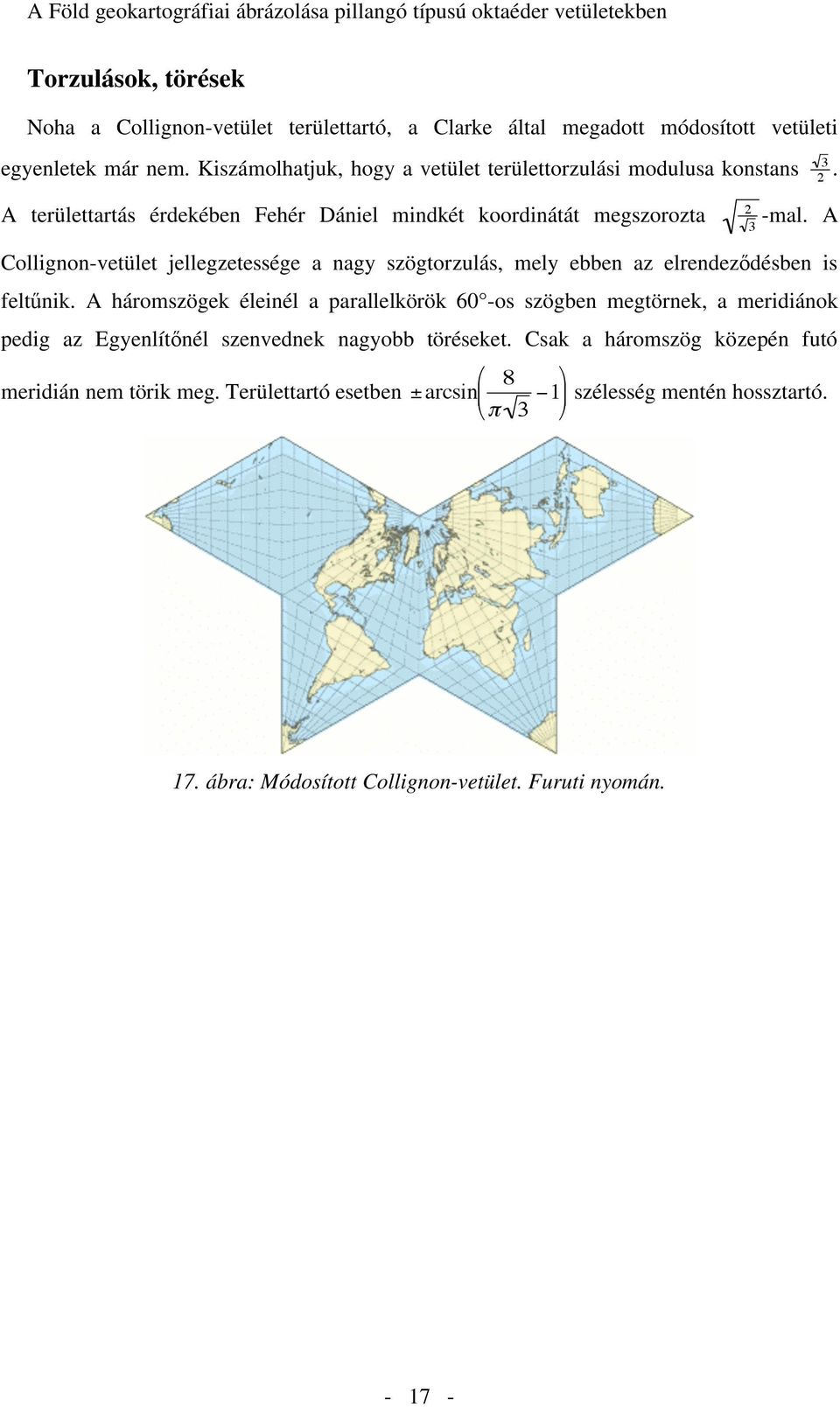 A Collignon-vetület jellegzetessége a nagy szögtorzulás, mely ebben az elrendez désben is felt nik.