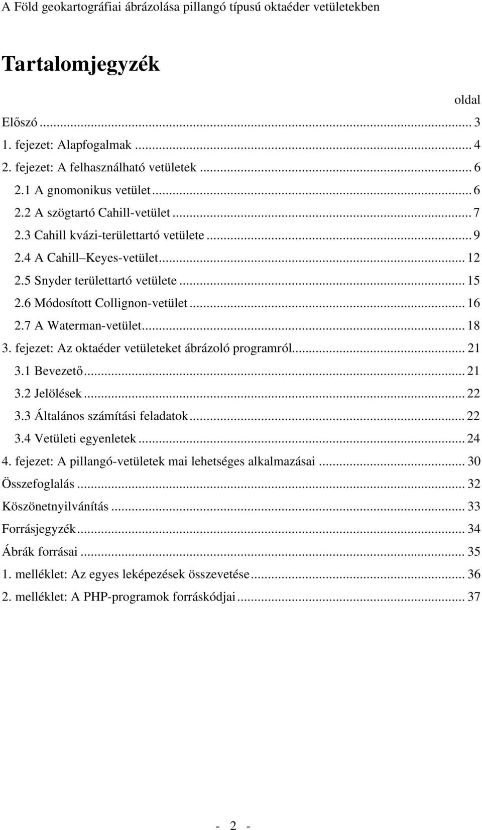 fejezet: Az oktaéder vetületeket ábrázoló programról... 21 3.1 Bevezet... 21 3.2 Jelölések... 22 3.3 Általános számítási feladatok... 22 3.4 Vetületi egyenletek... 24 4.