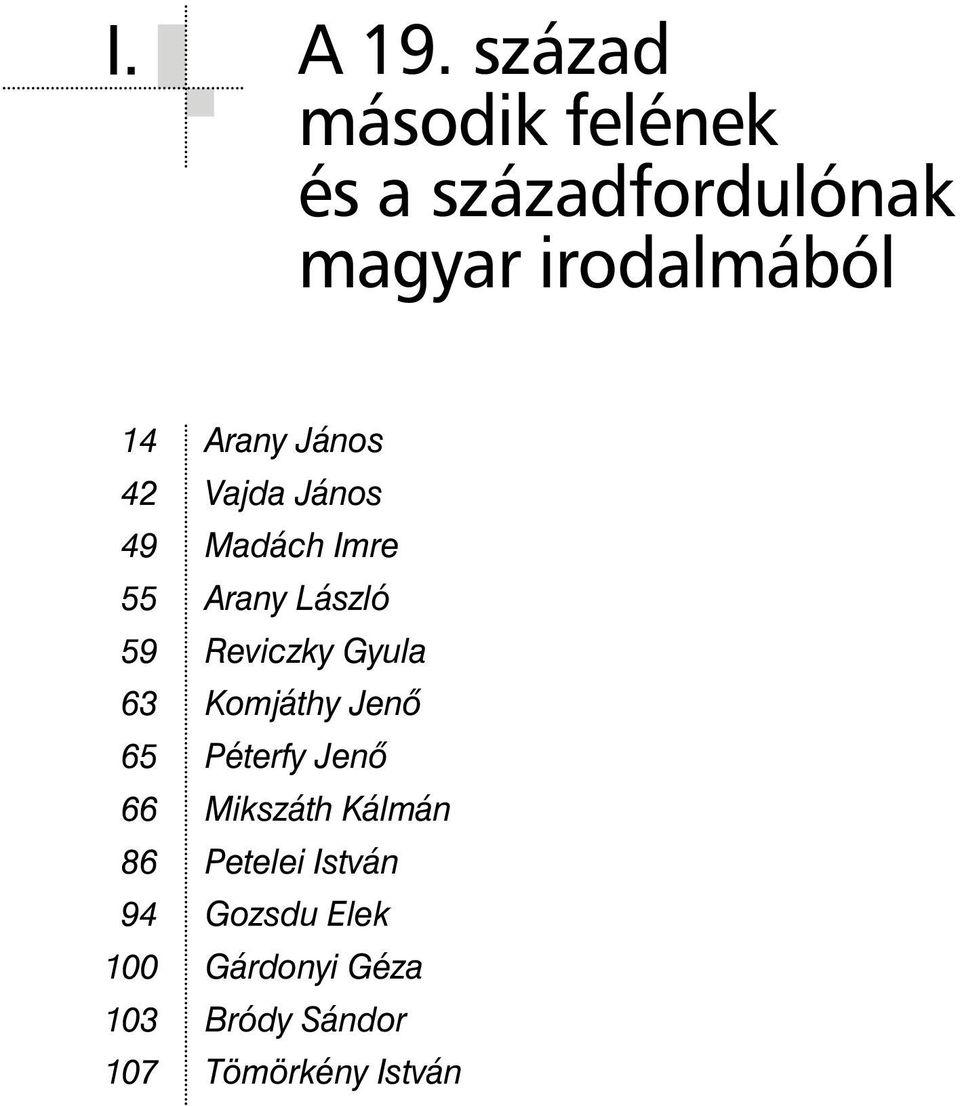 János 42 Vajda János 49 Madách Imre 55 Arany László 59 Reviczky Gyula 63