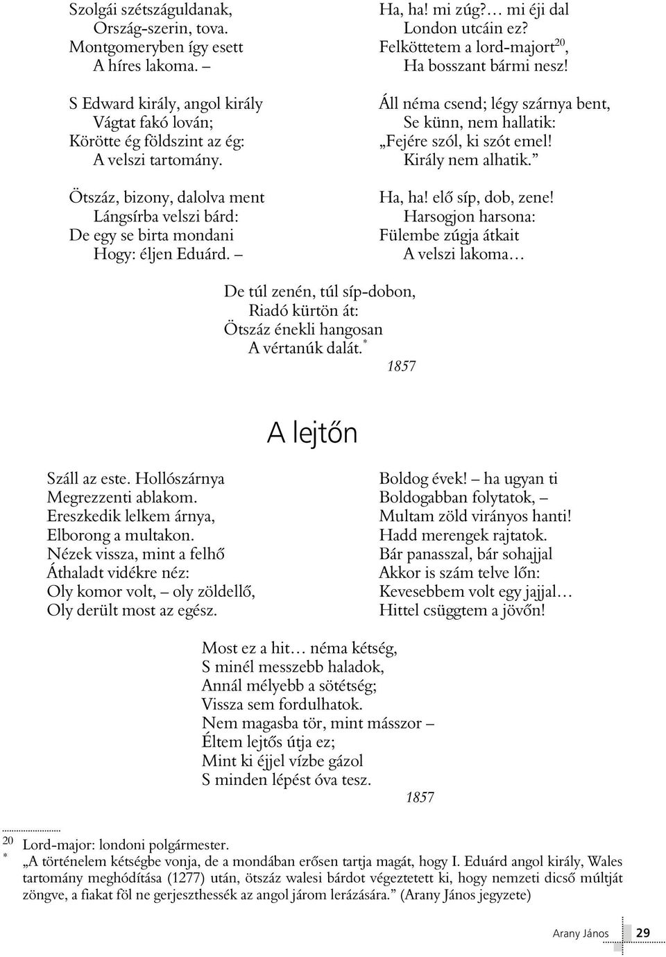 Áll néma csend; légy szárnya bent, Se künn, nem hallatik: Fejére szól, ki szót emel! Király nem alhatik. Ha, ha! elô síp, dob, zene!