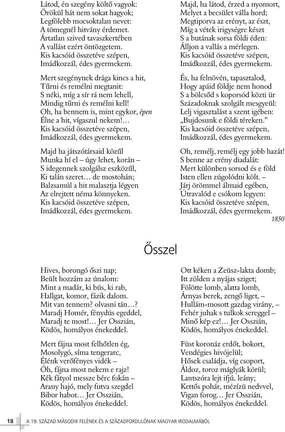 Oh, ha bennem is, mint egykor, épen Élne a hit, vígaszul nekem! Kis kacsóid összetéve szépen, Imádkozzál, édes gyermekem.