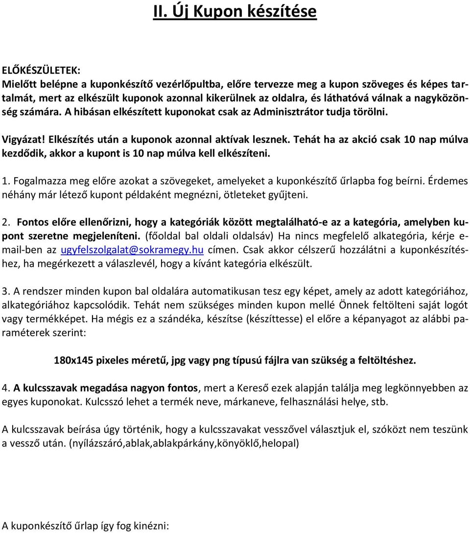 Tehát ha az akció csak 10 nap múlva kezdődik, akkor a kupont is 10 nap múlva kell elkészíteni. 1. Fogalmazza meg előre azokat a szövegeket, amelyeket a kuponkészítő űrlapba fog beírni.