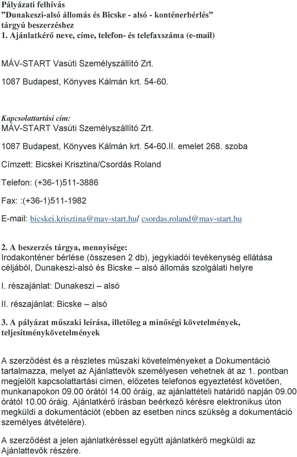 szoba Címzett: Bicskei Krisztina/Csordás Roland Telefon: (+36-1)511-3886 Fax: :(+36-1)511-1982 E-mail: bicskei.krisztina@mav-start.hu/ csordas.roland@mav-start.hu 2.