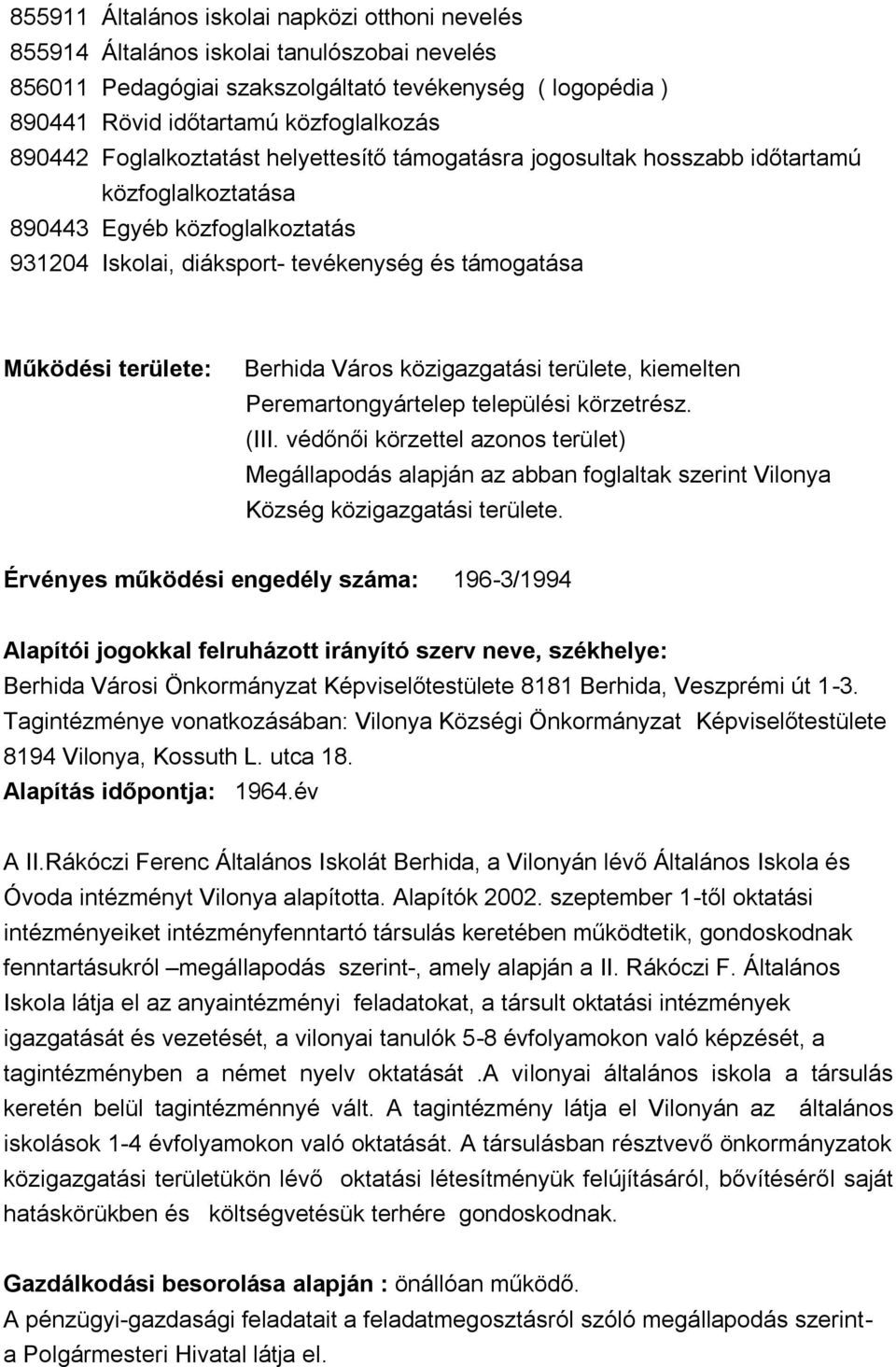 területe: Berhida Város közigazgatási területe, kiemelten Peremartongyártelep települési körzetrész. (III.