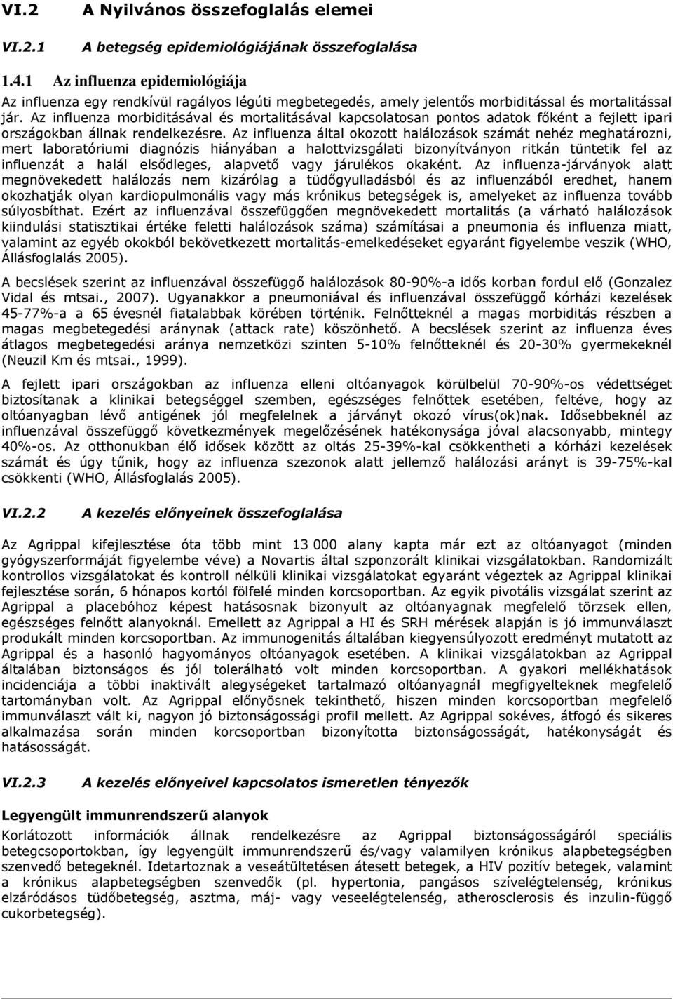 Az influenza morbiditásával mortalitásával kapcsolatosan pontos adatok főként a fejlett ipari országokban állnak rendelkezre.