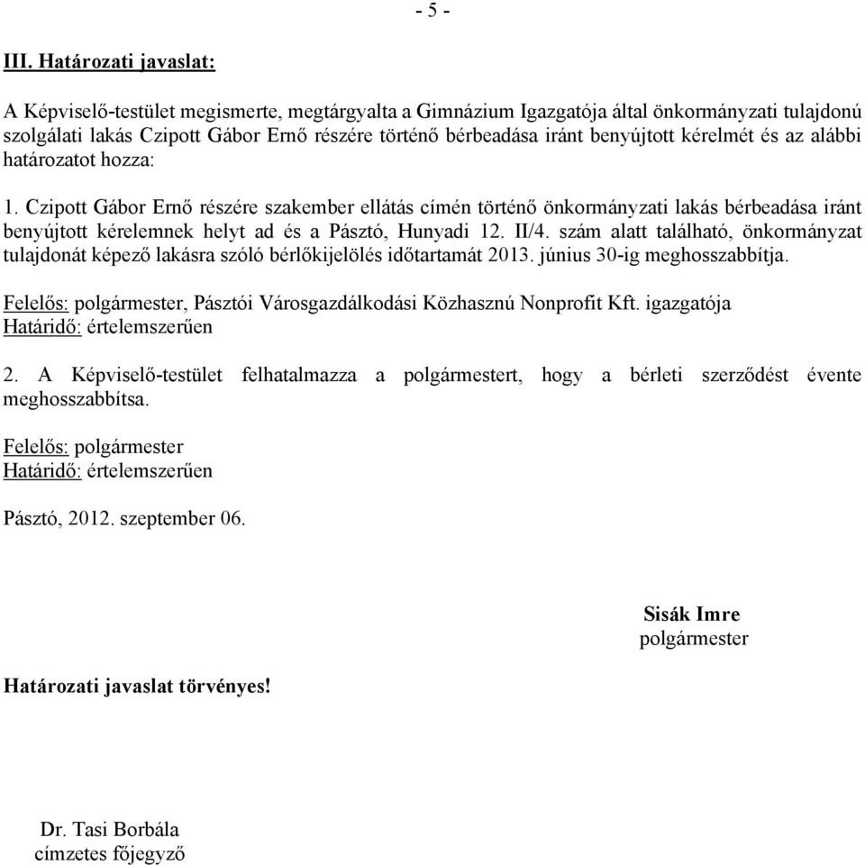 bérbeadása iránt benyújtott kérelmét és az alábbi határozatot hozza: 1.