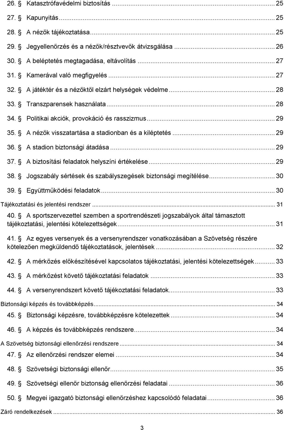 A nézők visszatartása a stadionban és a kiléptetés... 29 36. A stadion biztonsági átadása... 29 37. A biztosítási feladatok helyszíni értékelése... 29 38.