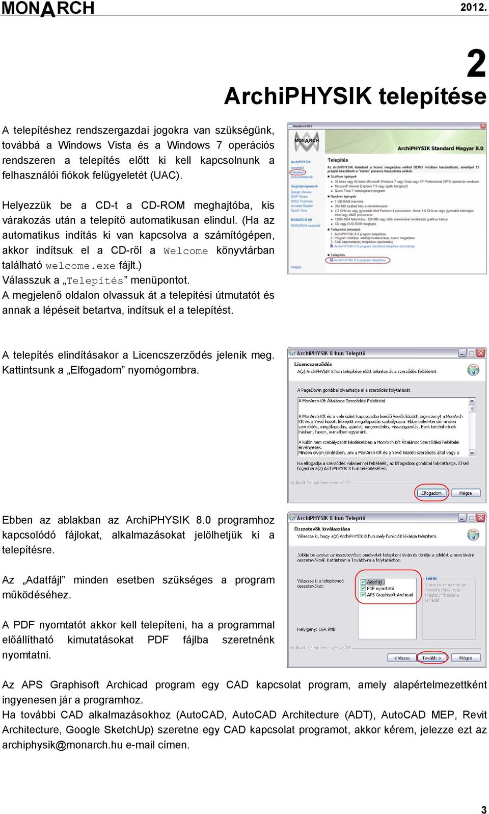 (Ha az automatikus indítás ki van kapcsolva a számítógépen, akkor indítsuk el a CD-ről a Welcome könyvtárban található welcome.exe fájlt.) Válasszuk a Telepítés menüpontot.