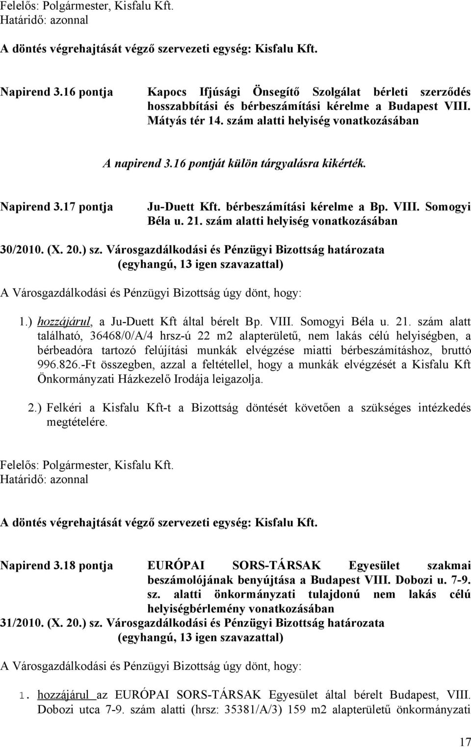 szám alatti helyiség vonatkozásában 30/2010. (X. 20.) sz. Városgazdálkodási és Pénzügyi Bizottság határozata 1.) hozzájárul, a Ju-Duett Kft által bérelt Bp. VIII. Somogyi Béla u. 21.