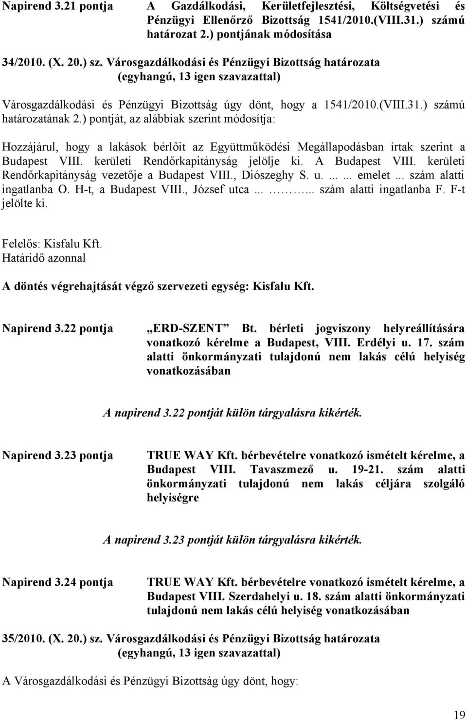 ) számú határozatának 2.) pontját, az alábbiak szerint módosítja: Hozzájárul, hogy a lakások bérlőit az Együttműködési Megállapodásban írtak szerint a Budapest VIII.