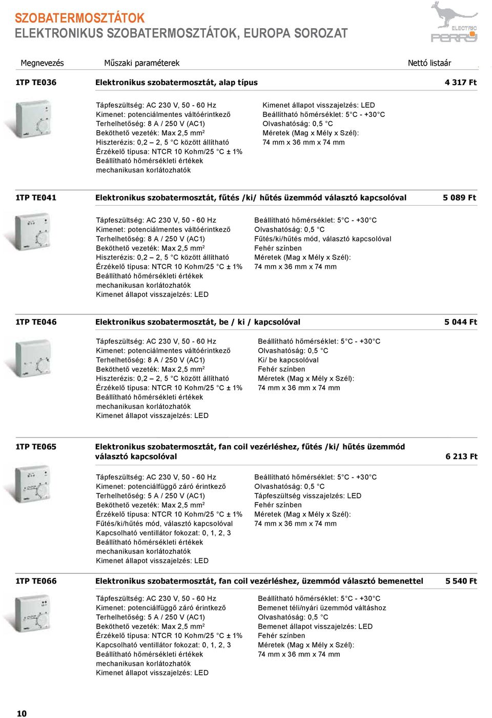 Elektronikus szobatermosztát, fűtés /ki/ hűtés üzemmód választó kapcsolóval 5 089 Ft Hiszterézis: 0,2 2, 5 C között állítható Érzékelő típusa: NTCR 10 Kohm/25 C ± 1% Kimenet állapot visszajelzés: LED