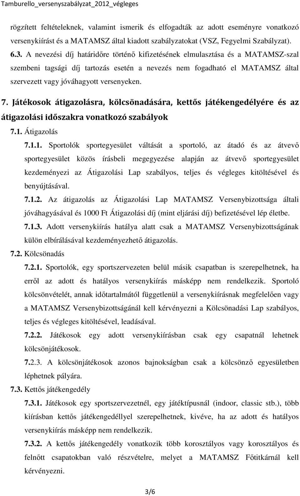 Játékosok átigazolásra, kölcsönadására, kettős játékengedélyére és az átigazolási időszakra vonatkozó szabályok 7.1.