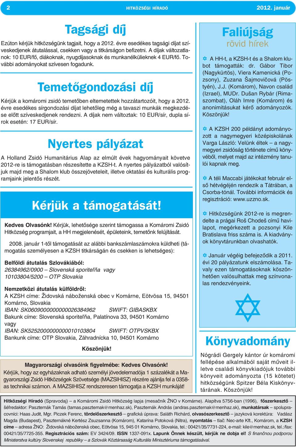 Temetőgondozási díj Kérjük a komáromi zsidó temetőben eltemetettek hozzátartozóit, hogy a 2012.