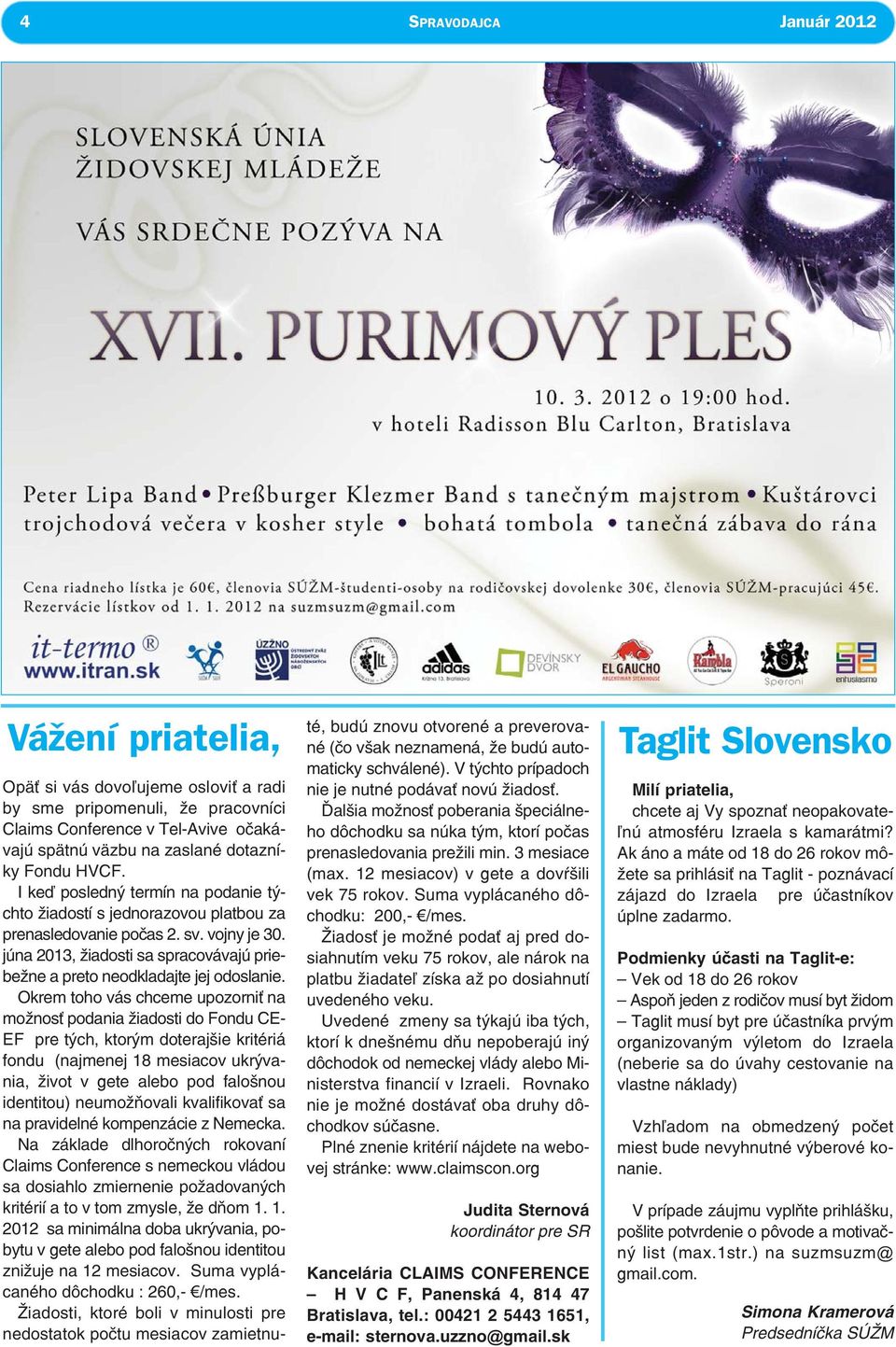 júna 2013, žiadosti sa spracovávajú priebežne a preto neodkladajte jej odoslanie.