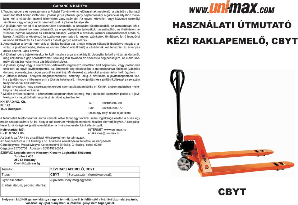 mellékelni kell a vásárlást igazoló bizonylatot vagy számlát). Az egyéb közvetlen vagy közvetett személyi sérülések vagy anyagi károk nem tartoznak a jótállás hatálya alá. 2.