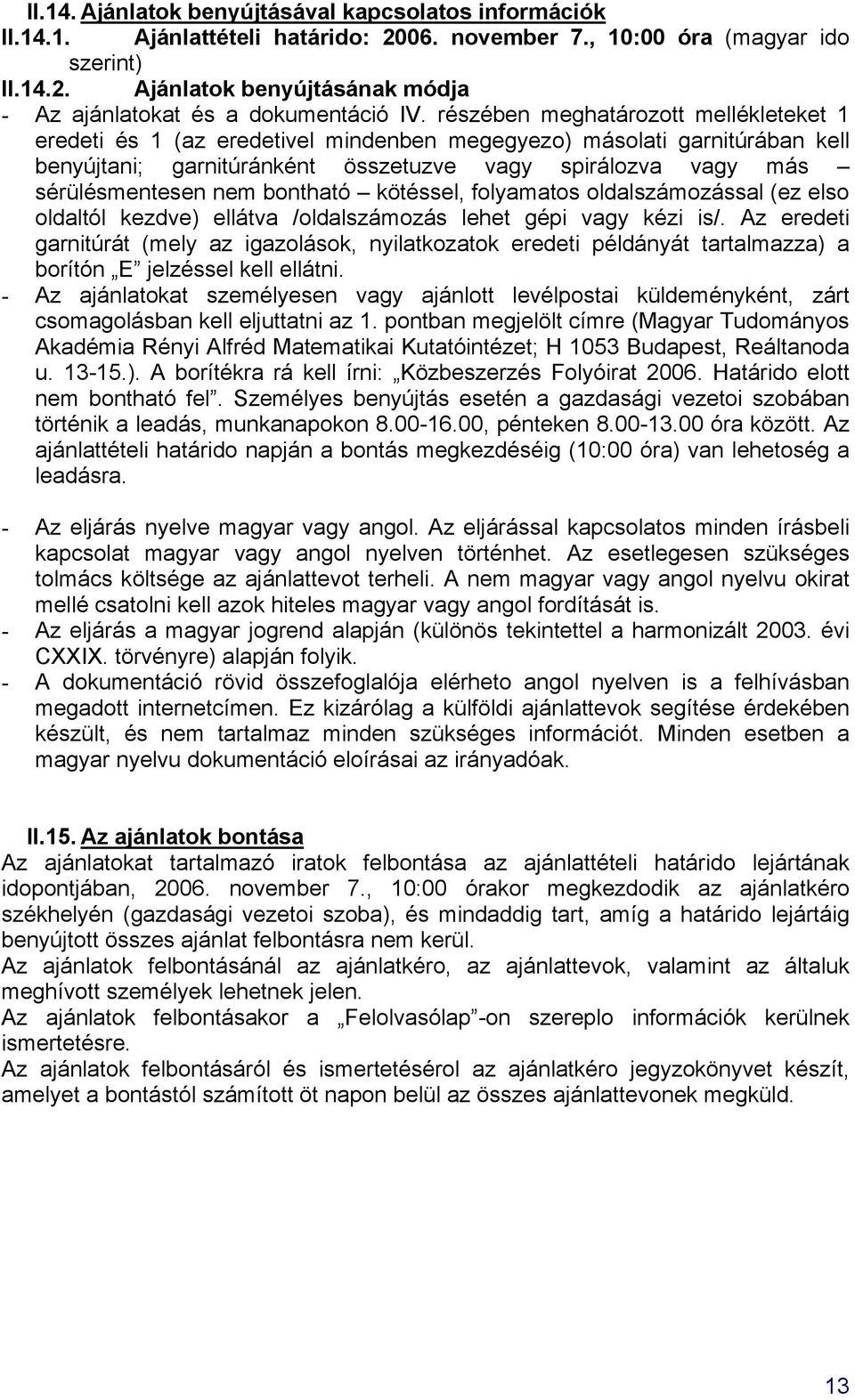 bontható kötéssel, folyamatos oldalszámozással (ez elso oldaltól kezdve) ellátva /oldalszámozás lehet gépi vagy kézi is/.