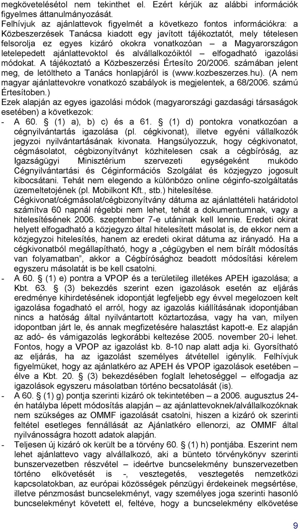 Magyarországon letelepedett ajánlattevoktol és alvállalkozóiktól elfogadható igazolási módokat. A tájékoztató a Közbeszerzési Értesíto 20/2006.