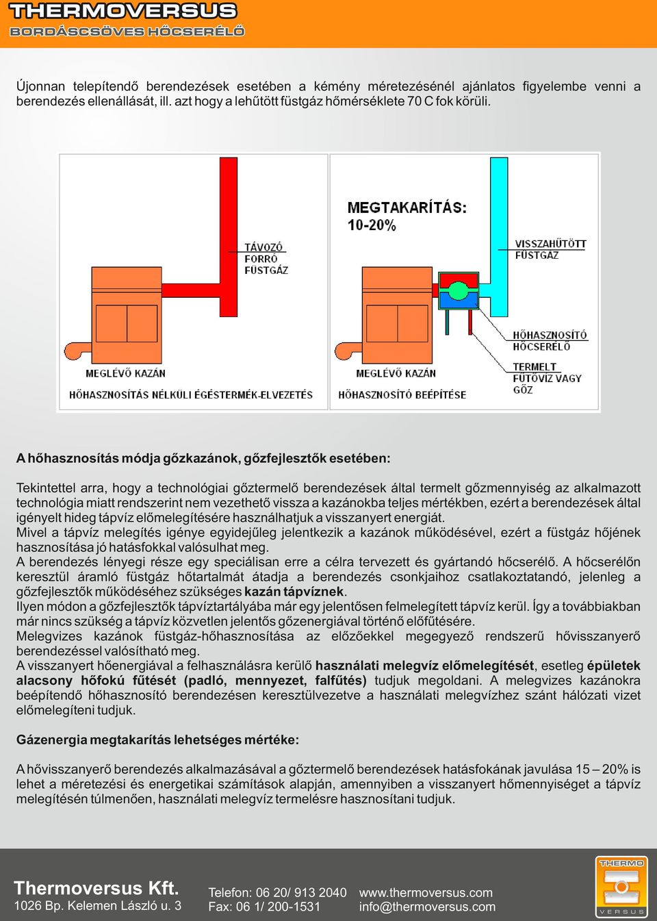 vezethető vissza a kazánokba teljes mértékben, ezért a berendezések által igényelt hideg tápvíz előmelegítésére használhatjuk a visszanyert energiát.