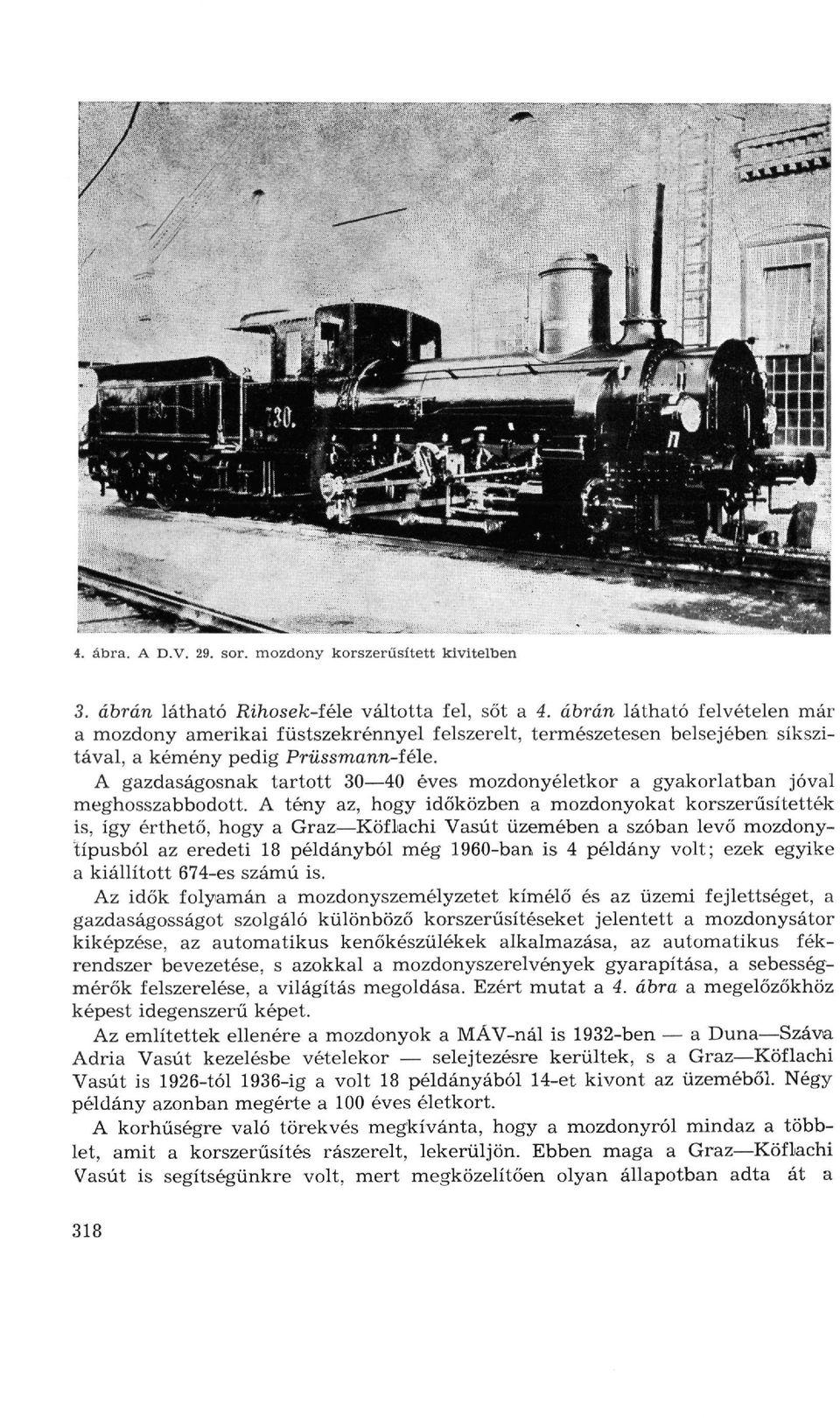A gazdaságosnak tartott 30 40 éves mozdonyéletkor a gyakorlatban jóval meghosszabbodott.