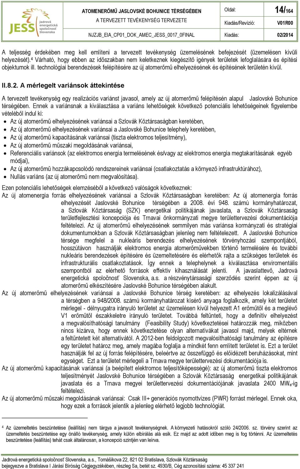 technológiai berendezések felépítésére az új atomerőmű elhelyezésének és építésének területén kívül. II.8.2.